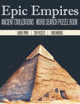 Paperback Epic Empires: Ancient Civilizations Word Search Puzzle Book - Large Print Book