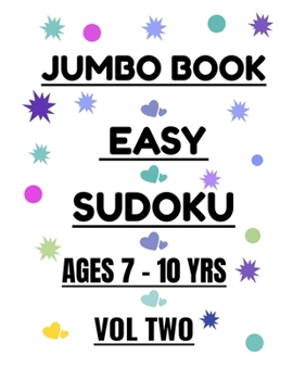 Paperback Jumbo Easy Sudoku Vol 2 Ages 7-10 Years: 300 Easy Puzzles for Girls and Boys Ages 7-10 Years Book