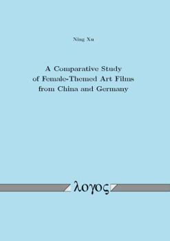 Paperback A Comparative Study of Female-Themed Art Films from China and Germany Book