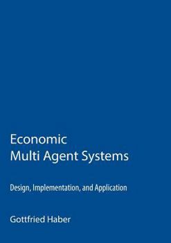 Paperback Economic Multi Agent Systems: Design, Implementation, and Application Book