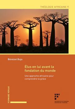 Paperback Elus En Lui Avant La Fondation Du Monde: Une Approche Africaine Pour Comprendre La Grace [French] Book