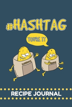 Hashtag You're It Recipe Journal: 6 x 9 Inches 100 Pages Blank Recipe Notebook