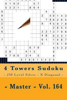 Paperback 4 Towers Sudoku - 250 Level Silver - X Diagonal - Master - Vol. 164: 9 x 9 PITSTOP. Enjoy this Sudoku. Book