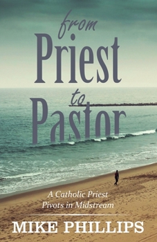 Paperback From Priest to Pastor: A Catholic Priest Pivots in Midstream Book