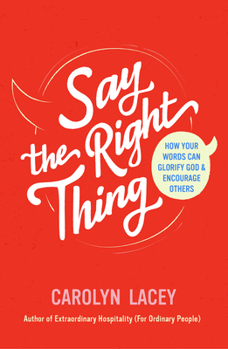 Paperback Say the Right Thing: How Your Words Can Glorify God and Encourage Others Book