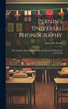 Hardcover Pernin's Universal Phonography; the Simplest, Most Legible and Rapid Shorthand Method in the World, Book