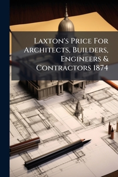 Paperback Laxton's Price For Architects, Builders, Engineers & Contractors 1874 Book
