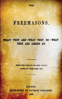 Paperback The Freemasons: What They Are - What They Do - What They Are Aiming At Book
