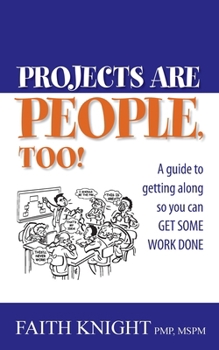 Paperback Projects Are People, Too!: A guide to getting along so you can get some work done Book