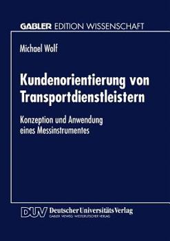 Paperback Kundenorientierung Von Transportdienstleistern: Konzeption Und Anwendung Eines Messinstrumentes [German] Book