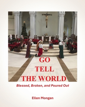 Paperback Go Tell the World: Blessed Broken Poured Out Book