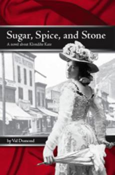 Paperback Sugar, Spice, and Stone: A Novel about Klondike Kate Book
