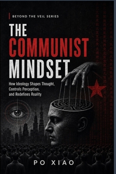 Paperback The Communist Mindset: How Ideology Shapes Thought, Controls Perception, and Redefines Reality Book