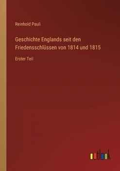 Paperback Geschichte Englands seit den Friedensschlüssen von 1814 und 1815: Erster Teil [German] Book