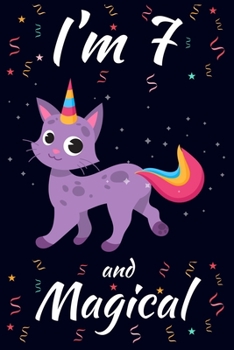 I'm 7 and Magical: Caticorn Birthday Gift for Girls Happy 7th Birthday 7 Years Old Gift