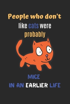 People who don't like cats were probably mice in an earlier life: black cat journal-120 pages(6x9) Matte Cover Finish