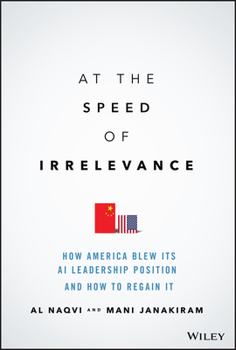 Hardcover At the Speed of Irrelevance: How America Blew Its AI Leadership Position and How to Regain It Book