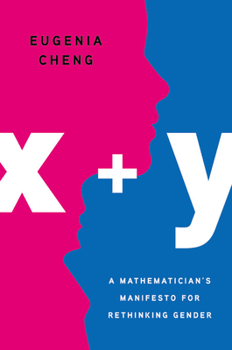 Hardcover X + Y: A Mathematician's Manifesto for Rethinking Gender Book