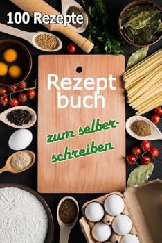 Paperback Rezeptbuch Zum Selberschreiben: 100 Rezepte [German] Book