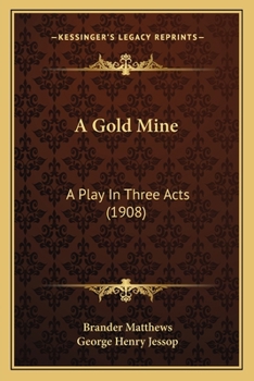 Paperback A Gold Mine: A Play In Three Acts (1908) Book