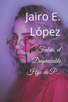 Paperback Fulvio, el Despreciable Hijo de P... [Spanish] Book