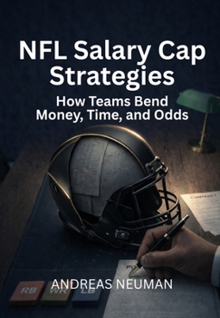 Hardcover NFL Salary Cap Strategies: How Teams Bend Money, Time, and Odds Book