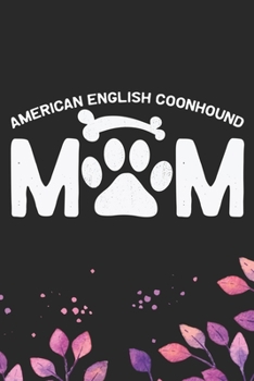 English Coonhound Mom: Cool American English Coonhound Dog Mum Journal Notebook - Funny American English Coonhound Dog Notebook - American English Coonhound Owner Gifts. 6 x 9 in 120 pages