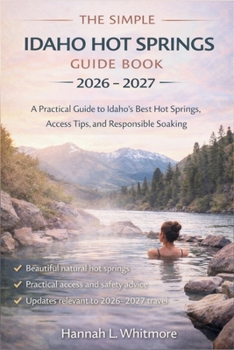 The Simple Idaho Hot Springs Guide Book... book by Hannah L. Whitmore