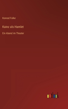 Kainz als Hamlet: Ein Abend im Theater