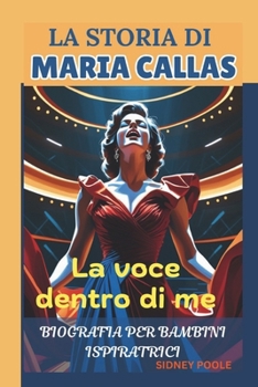 Paperback La storia di MARIA CALLAS: La voce dentro di me [Italian] Book