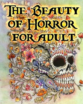 The Beauty of Horror for adult: gorgeous Coloring Book, beauty, horror, gorgeous, coloring book for adult, An Extreme Coloring and Search Challenge, Celebrating Coloring Challenges