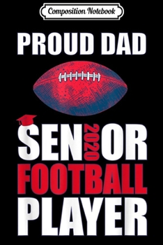 Paperback Composition Notebook: Football Proud Dad Class of 2020 Senior Journal/Notebook Blank Lined Ruled 6x9 100 Pages Book