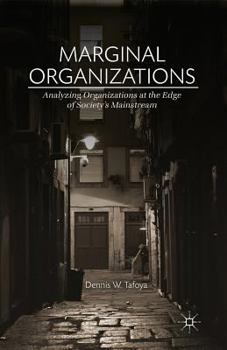 Paperback Marginal Organizations: Analyzing Organizations at the Edge of Society's Mainstream Book