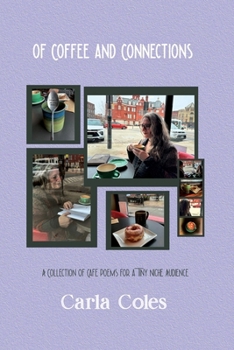 Paperback Of Coffee and Connections: A Collection of Café Poems For a Tiny Niche Audience Book