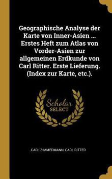 Hardcover Geographische Analyse der Karte von Inner-Asien ... Erstes Heft zum Atlas von Vorder-Asien zur allgemeinen Erdkunde von Carl Ritter. Erste Lieferung. [German] Book