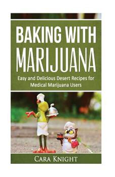 Paperback Baking with Marijuana: Easy and Delicious Desert Recipes for Medical Marijuana Users Book