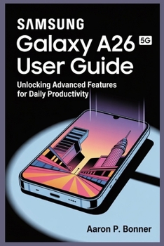 Paperback Samsung Galaxy A26 5g User Guide: Unlocking Advanced Features for Daily Productivity Book