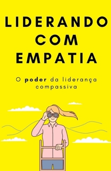 Liderando com Empatia: O poder da liderança compassiva (Portuguese Edition)