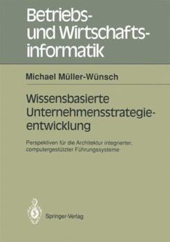 Paperback Wissenbasierte Unternehmensstrategieentwicklung: Perspektiven Für Die Architektur Integrierter, Computergestützte Führungssysteme [German] Book