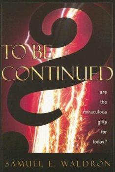 Paperback To Be Continued?: Are the Miraculous Gifts for Today? Book