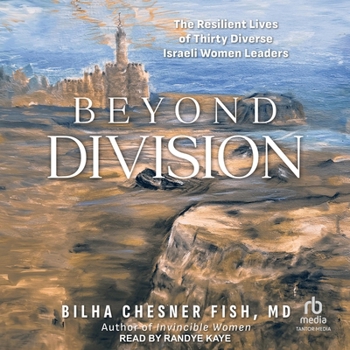 Beyond Division: The Resilient Lives of Thirty Diverse Israeli Women Leaders