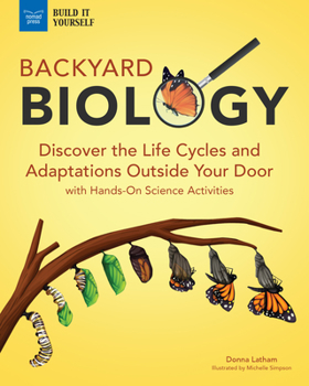Paperback Backyard Biology: Discover the Life Cycles and Adaptations Outside Your Door with Hands-On Science Activities Book
