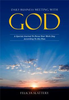 Daily Business Meeting with God: A Special Journal to Focus Your Work Day According to His Plan