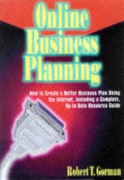 Paperback Online Business Planning: How to Create a Better Business Plan Using the Internet, Including a Complete, Up-To-Date Resource Guide Book