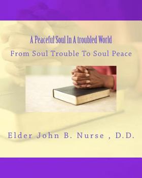 Paperback A Peaceful Soul In A troubled World: From Soul Trouble To Soul Peace Book