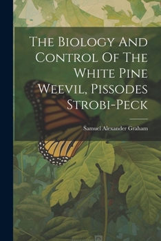 Paperback The Biology And Control Of The White Pine Weevil, Pissodes Strobi-peck Book