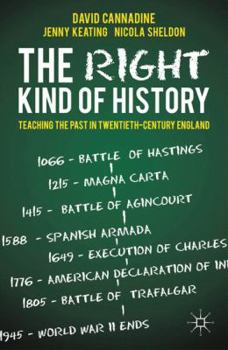 Hardcover The Right Kind of History: Teaching the Past in Twentieth-Century England Book