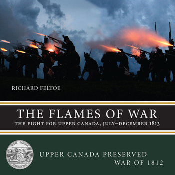 Paperback The Flames of War: The Fight for Upper Canada, July--December 1813 Book