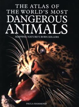 Library Binding The Atlas of the World's Most Dangerous Animals: Mapping Nature's Born Killers Book