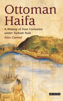 Hardcover Ottoman Haifa: A History of Four Centuries under Turkish Rule Book